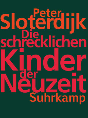 Peter Sloterdijk: Die schrecklichen Kinder der Neuzeit, Bild: Frankfurt/M.: Suhrkamp, 2014..