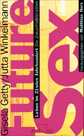 Future Sex, Bild: Hrsg. von Gisela Getty/Julia Winkelmann. München/Düsseldorf: Metropolitan, 1996..