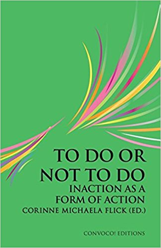 To Do or Not To Do: Inaction as a Form of Action, Bild: London: Convoco Editions, 2015..