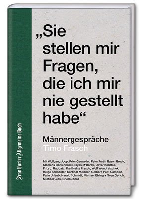 Timo Frasch: Sie stellen mir Fragen, die ich mir nie gestellt habe. Männergespräche. Frankfurt a. M., 2019.